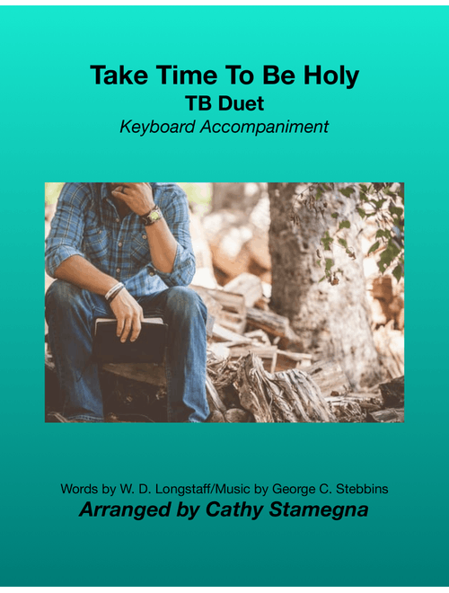 Take Time To Be Holy (TB Duet, Keyboard Accompaniment) (Arr. Cathy Stamegna) - Words: William D. Longstaff; Music (Holiness): George C. Stebbins (Vocal Duet)