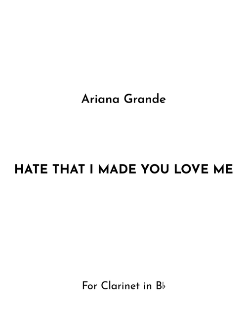 Hate That I Made You Love Me (Arr. Jireh J.) - Ariana Grande (Clarinet Solo)