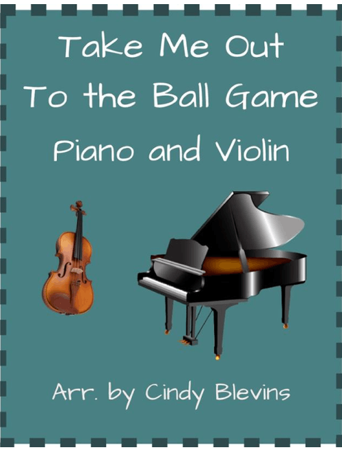 Take Me Out to the Ball Game, for Piano and Violin (Arr. Cindy Blevins) - Albert von Tilzer (Violin and Piano)