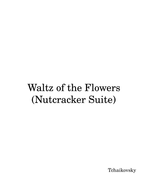 Waltz Of The Flowers, Op. 71a (from The Nutcracker) – Pyotr Ilyich Tchaikovsky