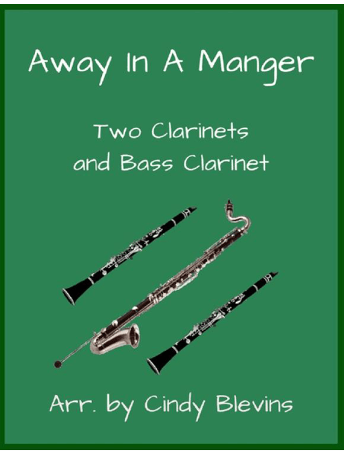 Away In A Manger, for two clarinets and bass clarinet (Arr. Cindy Blevins) - William J. Kirkpatrick, James Ramsey Murray (Small Ensemble)