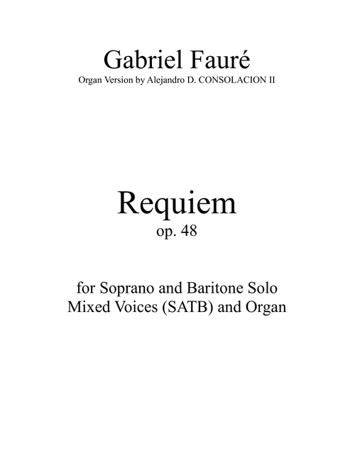 Requiem Op. 48 (Version for Soprano and Baritone solo, Mixed voices and Organ) (Arr. Alejandro D. Consolacion II) - Gabriel Faure (Organ)