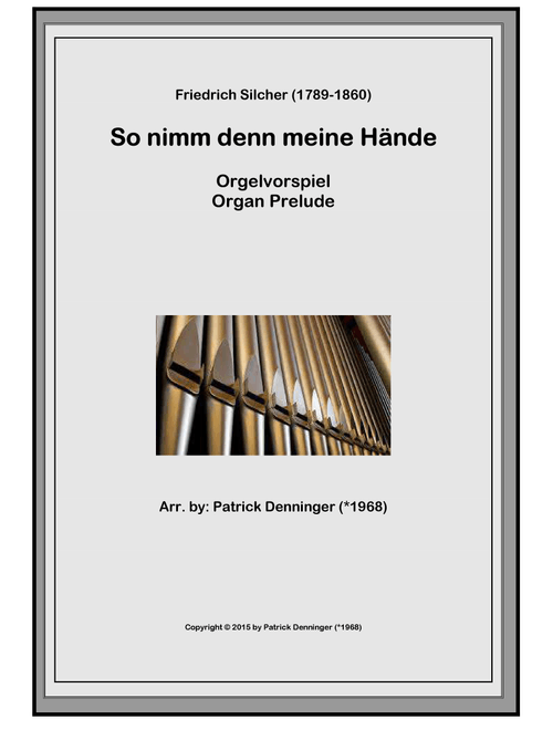 So nimm denn meine Hände Choral Prelude for organ (Arr. Patrick Denninger (*1968)) - F Silcher (1789-1860) (Organ)
