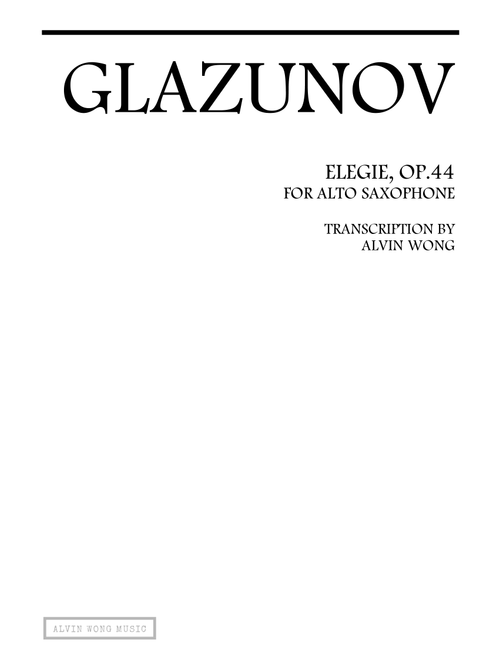 Elegie Op.44 - Alto Saxophone (Arr. Alvin Wong) - Glazunov (Alto Sax Solo)