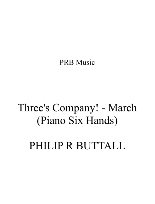 Three's Company March (Piano - Six Hands) - Philip R Buttall (Small Ensemble)