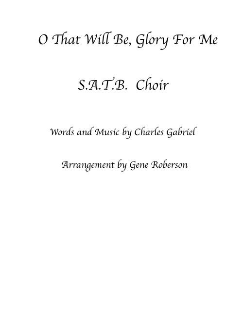 O That Will Be Glory For Me Choral SATB arr. (Arr. Gene Roberson) - Chas. Gabriel (Choral, SATB)