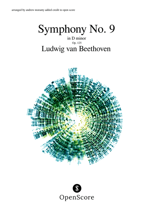 Symphony No.9, Op.125 – Ludwig van Beethoven Beethoven – Symphony No. 9 – Op. 125 arranged bu andrew moranty credit to openscore