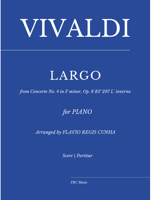 Antonio Vivaldi: Largo from "Winter" Concerto No. 4 in F minor, Op. 8 RV 297 L' inverno (for Piano) (Arr. Flavio Regis Cunha) - Antonio Vivaldi and Flavio Regis Cunha (Piano Solo)