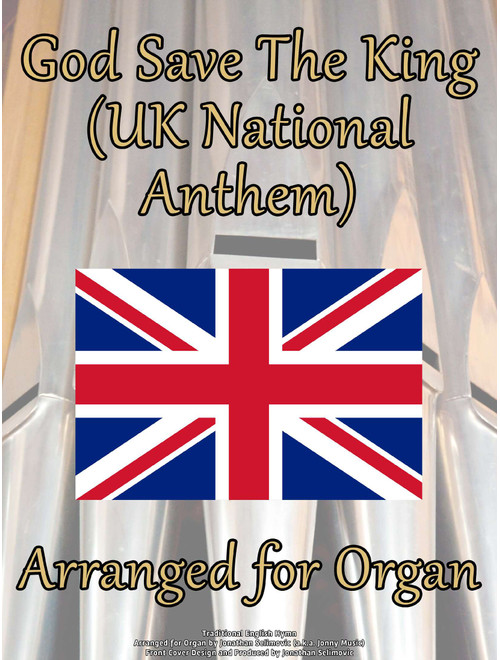 God Save The King (UK National Anthem) (Arr. Jonathan Selimovic (a.k.a. Jonny Music)) - Traditional English (Organ)