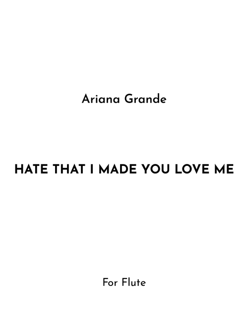Hate That I Made You Love Me (Arr. Jireh J.) - Ariana Grande (Flute Solo)
