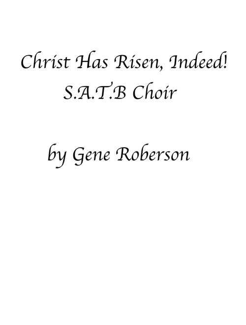 Christ is Risen Indeed!  SATB - Gene Roberson (Choral, SATB)