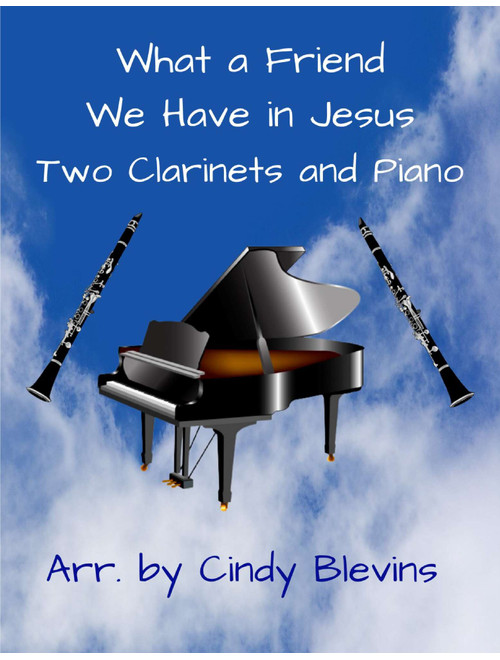 What A Friend We Have In Jesus, for Two Clarinets and Piano (Arr. Cindy Blevins) - Charles C. Converse (Small Ensemble)