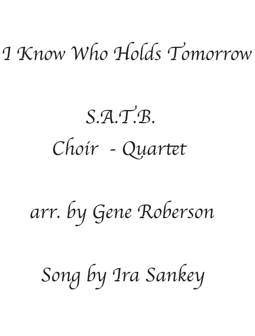 I Know Who Holds Tomorrow (Arr. Gene Roberson) - Ira F. Stanphill (Choral, Mixed)