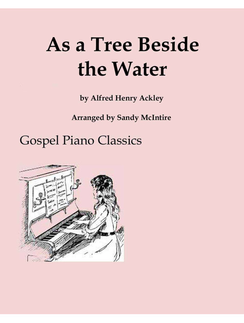 As a Tree Beside the Water (Arr. Sandy McIntire) - Gospel Piano Classics (Piano Solo)