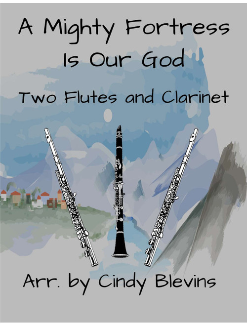 A Mighty Fortress Is Our God, for Two Flutes and Clarinet (Arr. Cindy Blevins) - Martin Luther (Woodwind Ensemble)