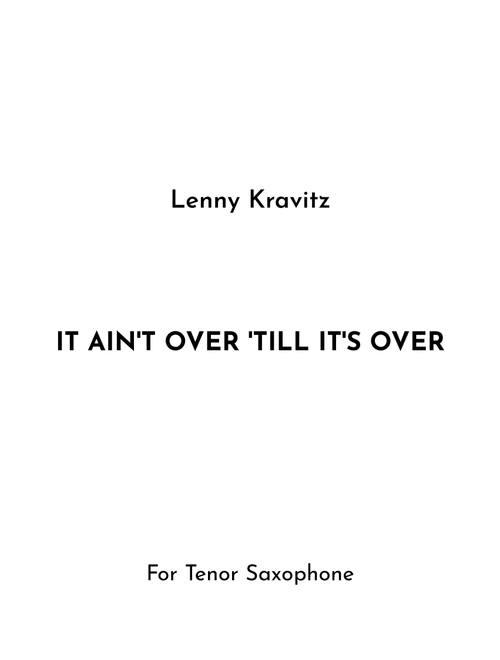 It Ain't Over 'til It's Over (Arr. Jireh J.) - Lenny Kravitz (Tenor Sax Solo)
