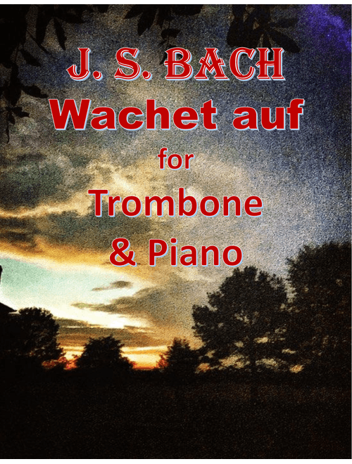 Bach: Wachet auf for Trombone & Piano (Arr. James M. Guthrie, ASCAP) - J. S. Bach (Trombone and Piano)