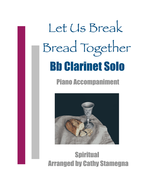 Let Us Break Bread Together (Bb Clarinet Solo, Piano Accompaniment) (Arr. Cathy Stamegna) - Spiritual (Clarinet and Piano)