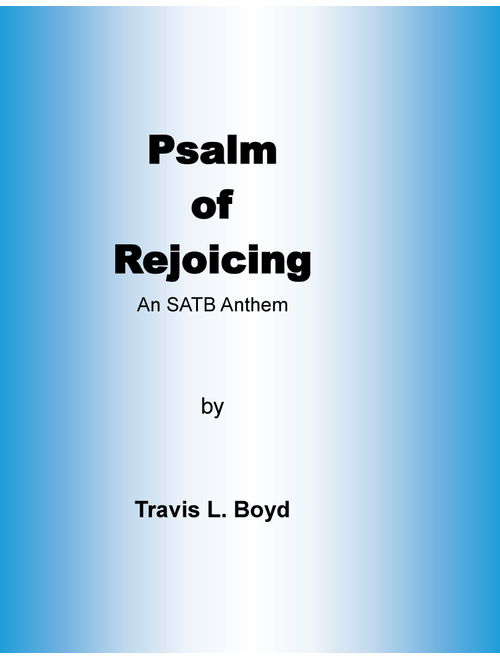 Psalm of Rejoicing (Arr. Travis L Boyd) (Choral, SATB)
