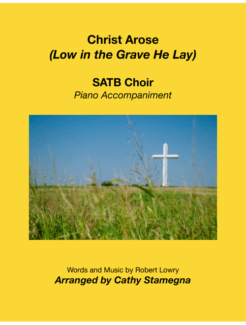 Christ Arose (Low in the Grave He Lay) (SATB Choir, Piano Accompaniment) (Arr. Cathy Stamegna) - Robert Lowry (Choral, SATB)
