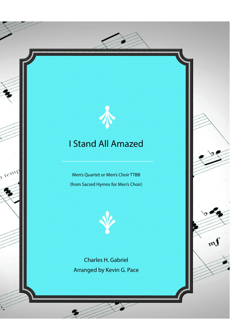I Stand All Amazed - men's quartet or men's choir with piano accompaniment (Arr. Kevin G. Pace (ASCAP)) - Charles Gabriel (Choral, TTBB)