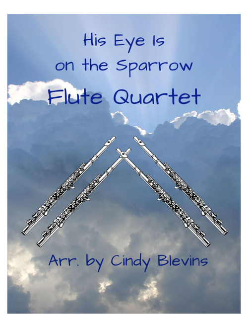 His Eye Is on the Sparrow, for Flute Quartet (Arr. Cindy Blevins) - Charles H. Gabriel (Woodwind Ensemble)