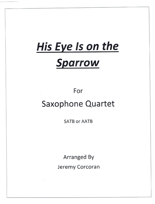 His Eye Is on the Sparrow for Saxophone Quartet (Arr. Jeremy Corcoran) - Charles Gabriel (Woodwind Ensemble)