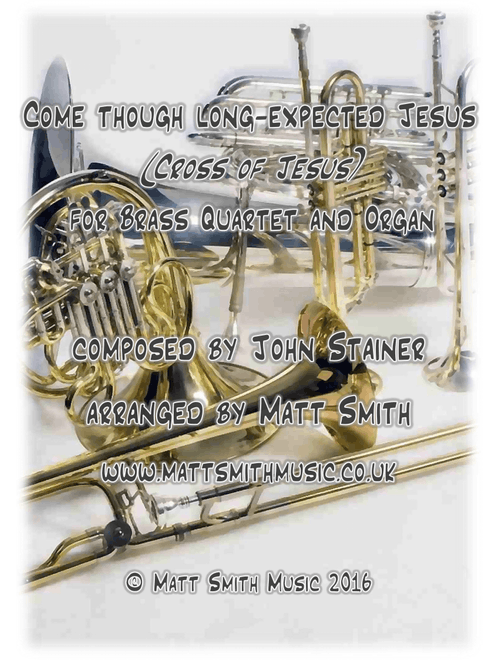 Come thou long-expected Jesus (Cross of Jesus) by John Stainer - BRASS QUARTET/QUINTET & ORGAN (Arr. Matt Smith) (Brass Ensemble)