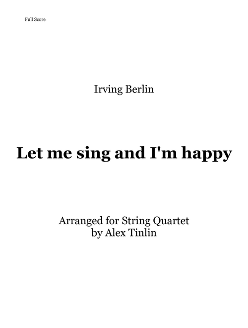 Let Me Sing And I'm Happy (Arr. Alex Tinlin) - Irving Berlin (String Quartet)