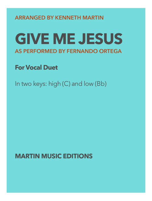 Give Me Jesus - Vocal duet with piano in High and Low Key (Arr. Kenneth Martin) - Fernando Ortega (Voice Duet and Piano)