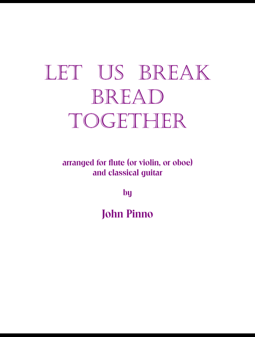 Let Us Break Bread Together (Arr. John Pinno) - Anon. (Small Ensemble)