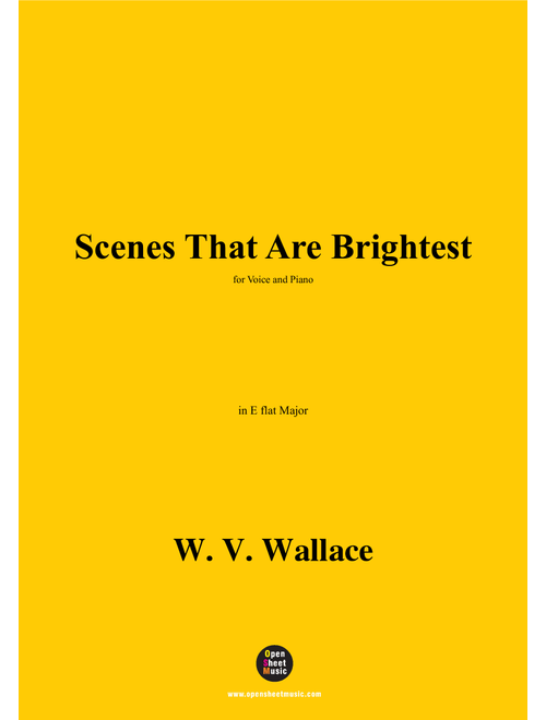 W. V. Wallace-Scenes That Are Brightest,in E flat Major (Arr. OSM Press) (Piano Vocal)
