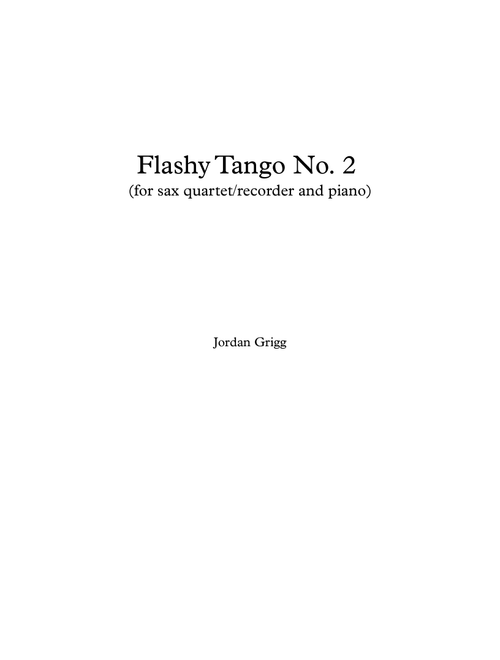 Flashy Tango No 2 (for sax quartet, recorder and piano) - Jordan Grigg (Large Ensemble)