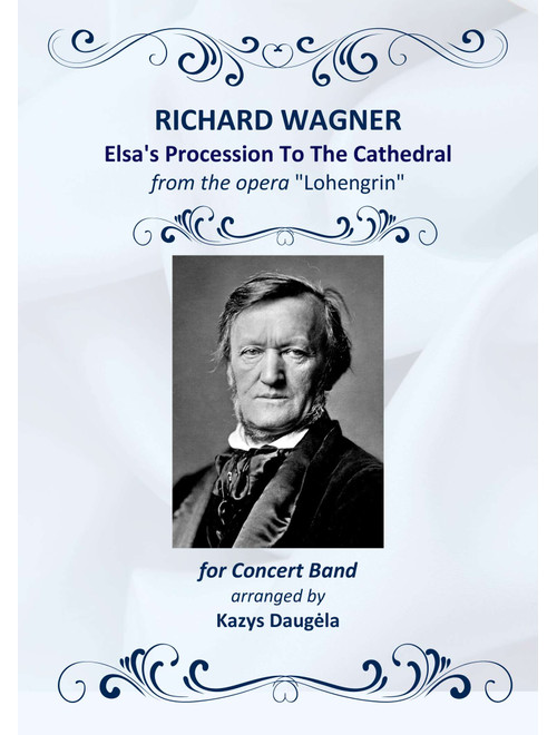"Elsa's Procession to the Cathedral" from "Lohengrin" for Concert Band (Arr. Kazys Daugėla) - Richard Wagner (1813-1883) (Concert Band)