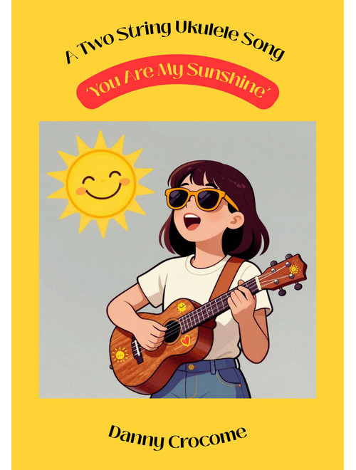 You Are My Sunshine (A Two String Ukulele Song) (Arr. Danny Crocome) - Traditional (Ukulele)