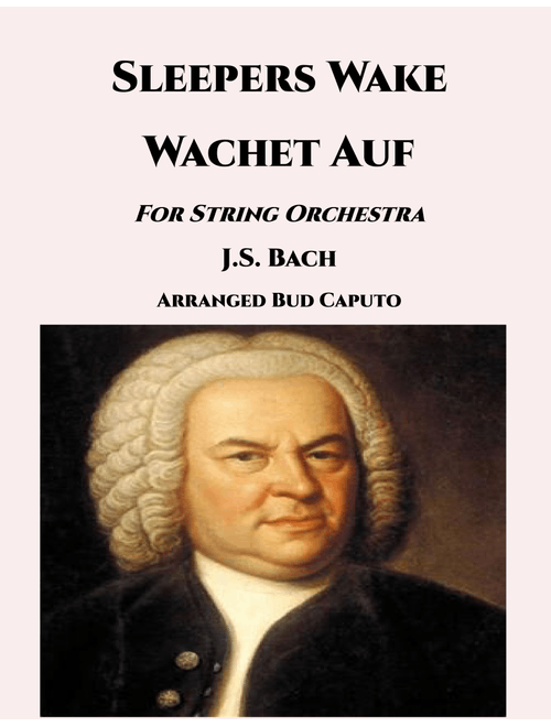 Sleepers Wake-Wachet Auf for String Orchestra (Arr. Bud Caputo) - J.S. Bach (String Ensemble)