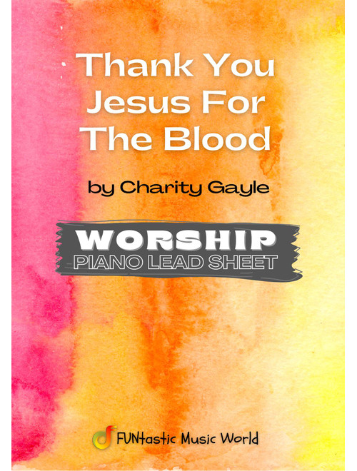 Thank You Jesus For The Blood (Arr. FUNtastic Music World) - Charity Gayle (Piano Chords-Lyrics)