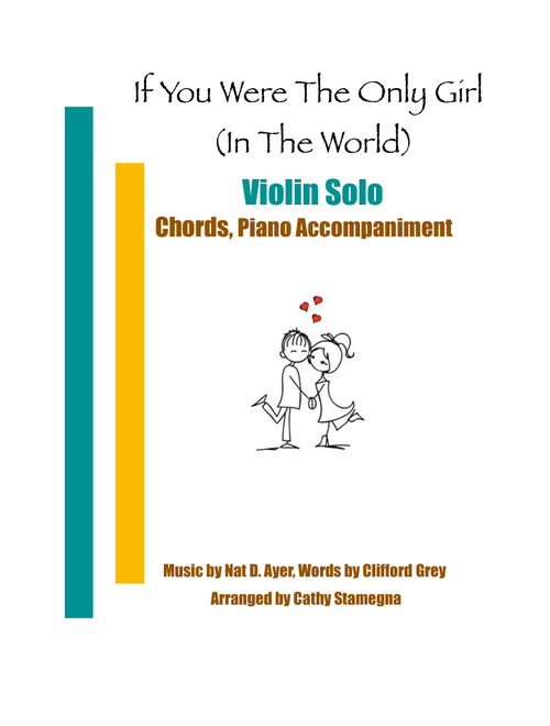 If You Were the Only Girl (In the World) (Violin Solo, Chords, Piano Accompaniment) (Arr. Cathy Stamegna) - Music by Nat D. Ayer, Lyrics by Clifford Grey (Violin and Piano)