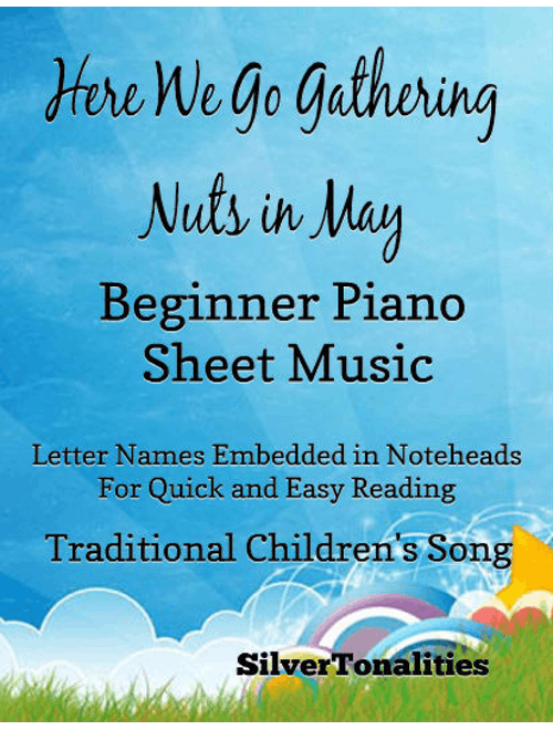 Here We Go Gathering Nuts In May Beginner Piano Sheet Music (Arr. SilverTonalities) - Traditional Children's Song (Easy Piano)