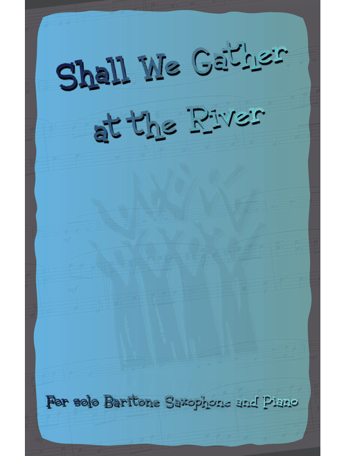 Shall We Gather at the River, Gospel Song for Baritone Saxophone and Piano (Arr. David McKeown) - Robert Lowry (Baritone Sax and Piano)