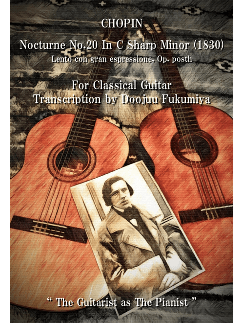 CHOPIN Nocturne No.20 In C Sharp Minor Lento con gran espressione Op.Posth For Classical Guitar (Arr. Doojuu Fukumiya) (Solo Guitar)