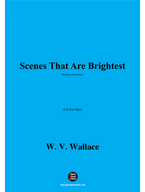 W. V. Wallace-Scenes That Are Brightest,in D flat Major (Arr. OSM Press) (Piano Vocal)