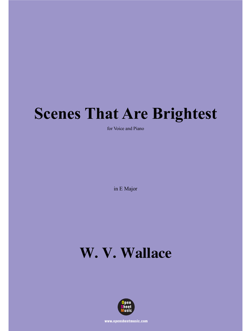 W. V. Wallace-Scenes That Are Brightest,in E Major (Arr. OSM Press) (Piano Vocal)