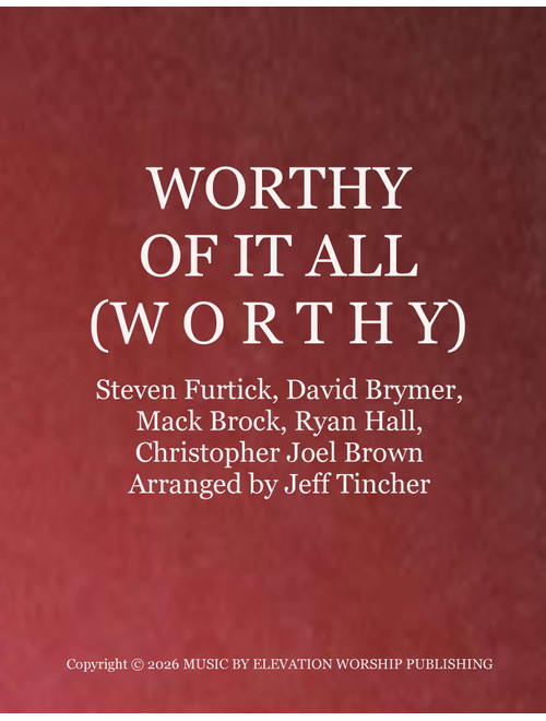 Worthy Of It All (Worthy) (Arr. Jeff Tincher) - David Brymer, Mack Brock, Steven Furtick (Piano-Vocal-Guitar (Piano Accompaniment))