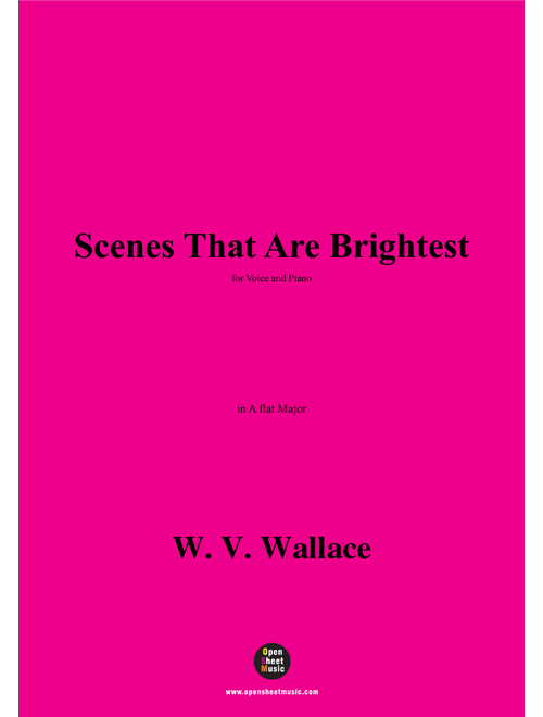W. V. Wallace-Scenes That Are Brightest,in A flat Major (Arr. OSM Press) (Piano Vocal)
