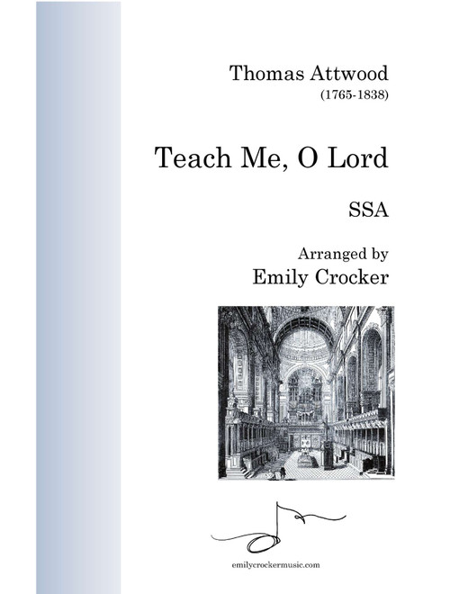 Teach Me, O Lord (Arr. Emily Crocker) - Thomas Attwood (Choral, SSA)