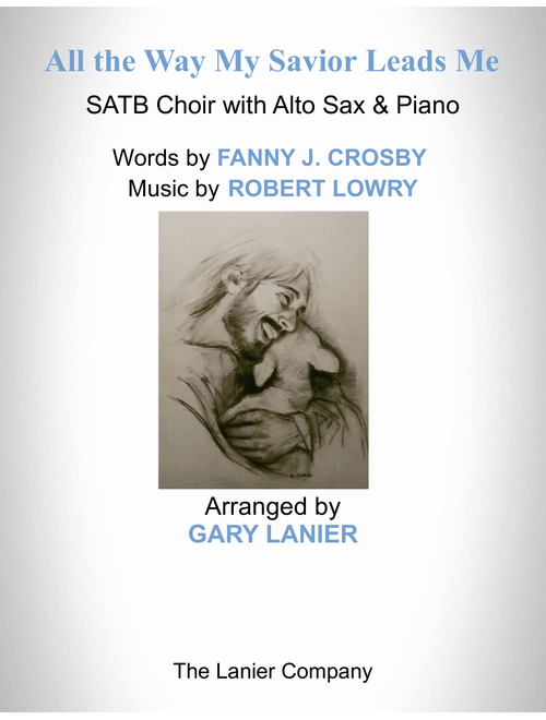 ALL THE WAY MY SAVIOR LEADS ME (SATB Choir with Alto Sax & Piano - Octavo plus Sax & Choir Part incl (Arr. Gary Lanier) - ROBERT LOWERY (Choral, SATB)