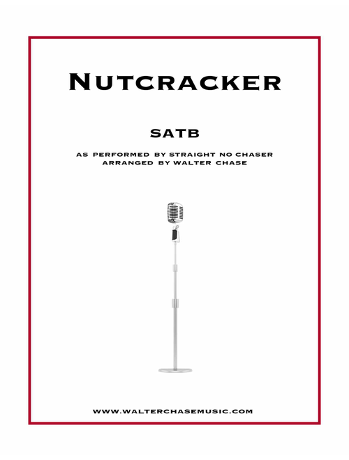 Nutcracker (as performed by Straight No Chaser) - SATB (Arr. Walter Chase) - Walter Chase & Seggie Isho (Choral, SATB)