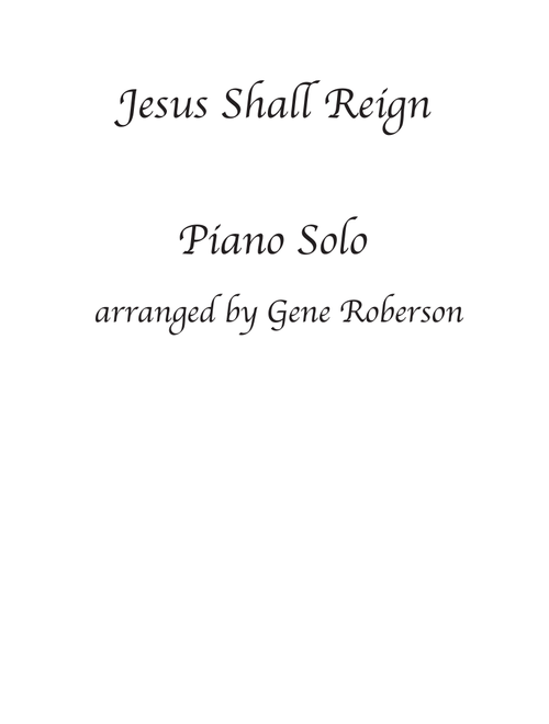 Jesus Shall Reign  Advanced Piano Solo (Arr. Gene Roberson) (Piano Solo)