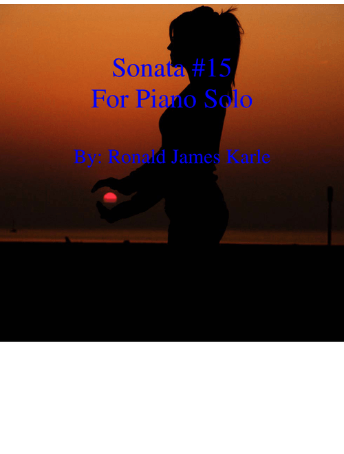 Sonata #15 Piano Solo by: Ronald James Karle (Piano Solo)